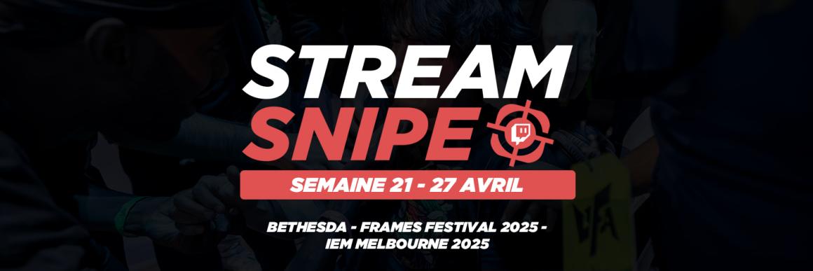 Stream Snipe - Semaine 17 Stream Snipe - Semaine 17