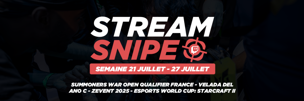 Stream Snipe - Semaine 30 Stream Snipe - Semaine 30