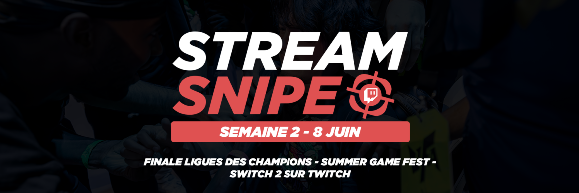 Stream Snipe - Semaine 24 Stream Snipe - Semaine 24
