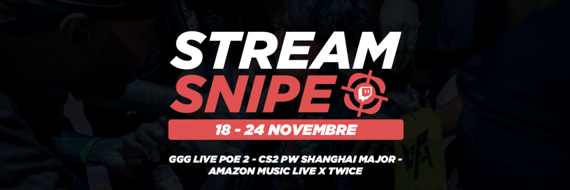 Stream Snipe - Semaine 47 Stream Snipe - Semaine 47